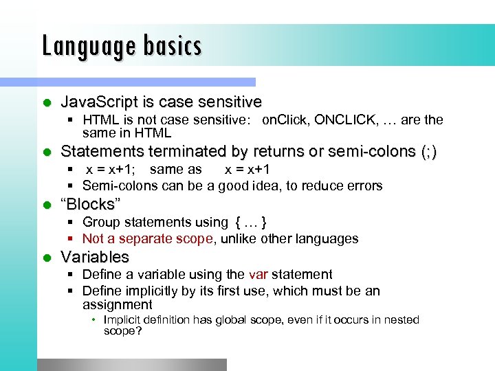 Language basics l Java. Script is case sensitive § HTML is not case sensitive: