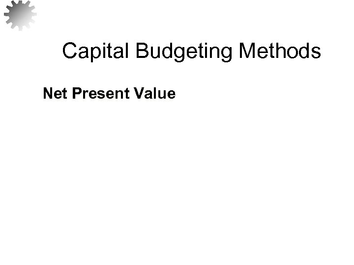 Capital Budgeting Methods Net Present Value 