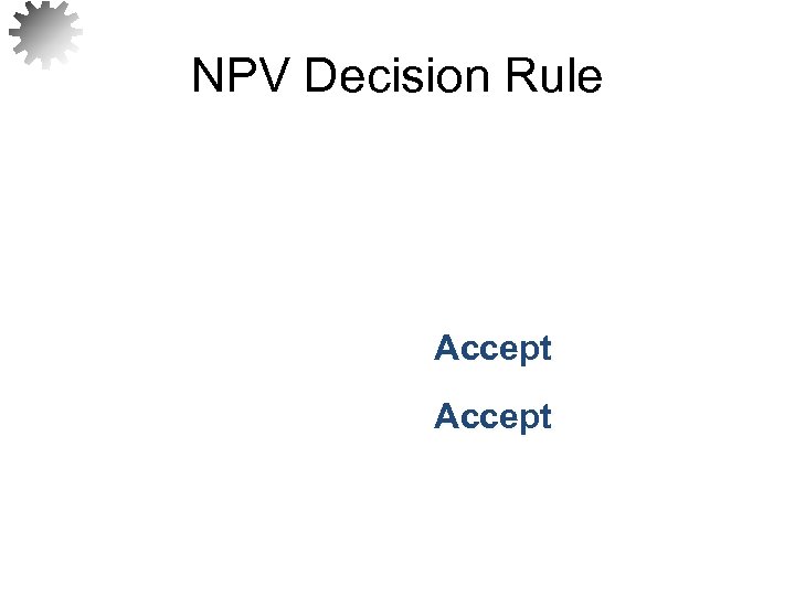 NPV Decision Rule Accept 