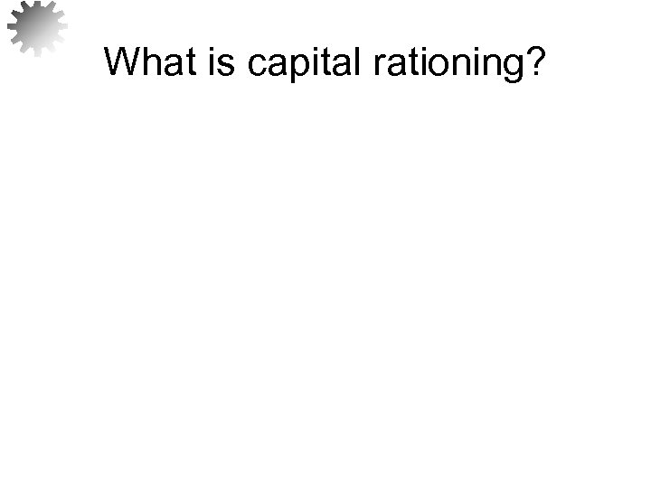 What is capital rationing? 