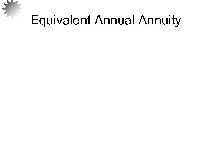 Equivalent Annual Annuity 