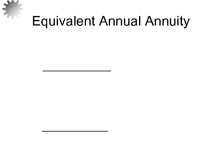Equivalent Annual Annuity 