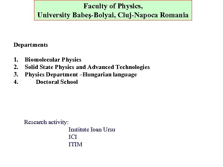 Faculty of Physics, University Babeş-Bolyai, Cluj-Napoca Romania Departments 1. 2. 3. 4. Biomolecular Physics