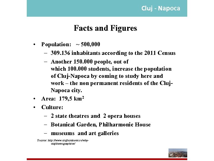 Cluj - Napoca Facts and Figures • Population: ~ 500, 000 – 309. 136