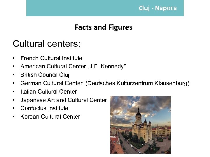 Cluj - Napoca Facts and Figures Cultural centers: • • French Cultural Institute American