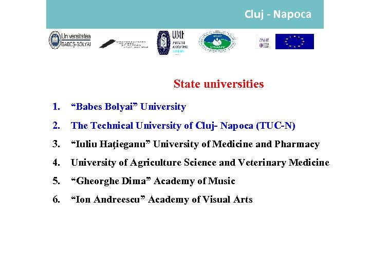 Cluj - Napoca State universities 1. “Babes Bolyai” University 2. The Technical University of