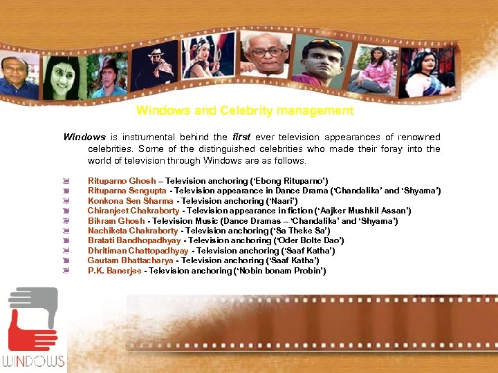 Windows and Celebrity management Windows is instrumental behind the first ever television appearances of