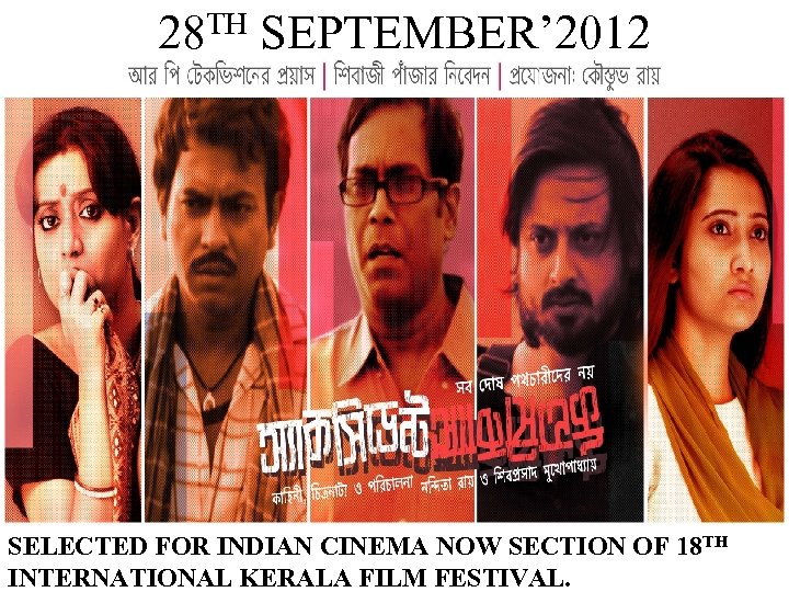 TH 28 SEPTEMBER’ 2012 SELECTED FOR INDIAN CINEMA NOW SECTION OF 18 TH INTERNATIONAL