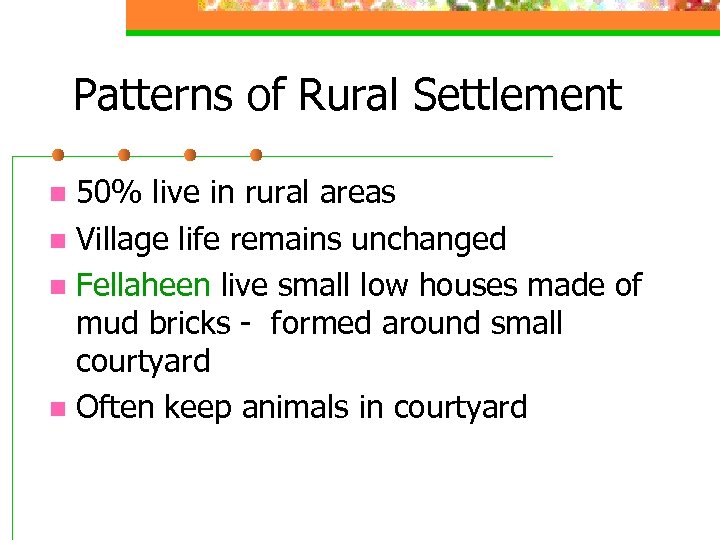 Patterns of Rural Settlement 50% live in rural areas n Village life remains unchanged