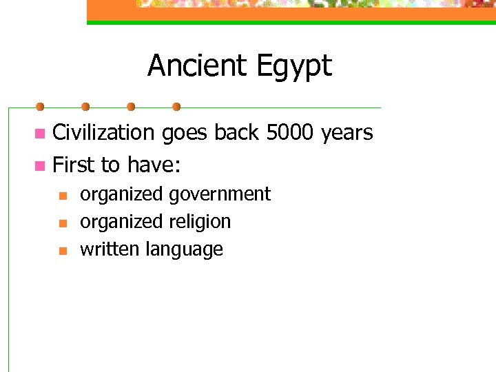 Ancient Egypt Civilization goes back 5000 years n First to have: n n organized