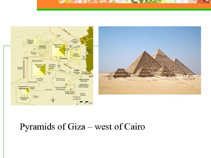 Pyramids of Giza – west of Cairo 