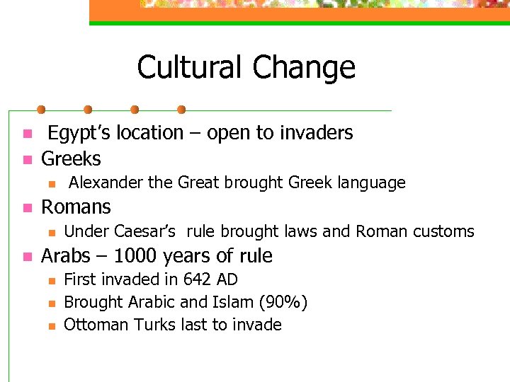 Cultural Change n n Egypt’s location – open to invaders Greeks n n Romans