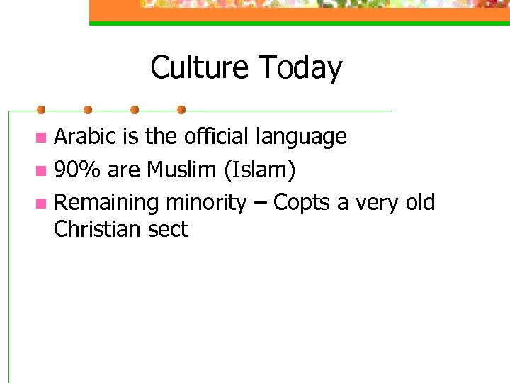 Culture Today Arabic is the official language n 90% are Muslim (Islam) n Remaining