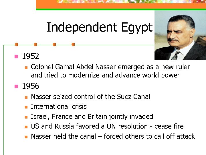 Independent Egypt n 1952 n n Colonel Gamal Abdel Nasser emerged as a new