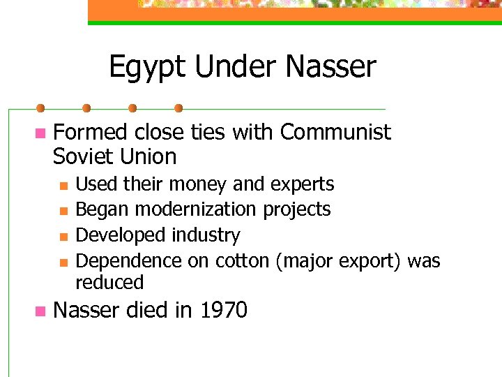 Egypt Under Nasser n Formed close ties with Communist Soviet Union n n Used