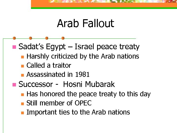 Arab Fallout n Sadat’s Egypt – Israel peace treaty n n Harshly criticized by