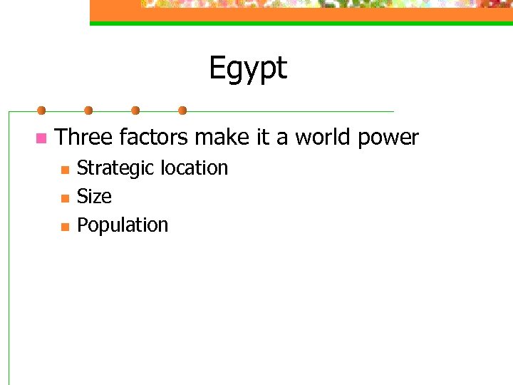 Egypt n Three factors make it a world power n n n Strategic location