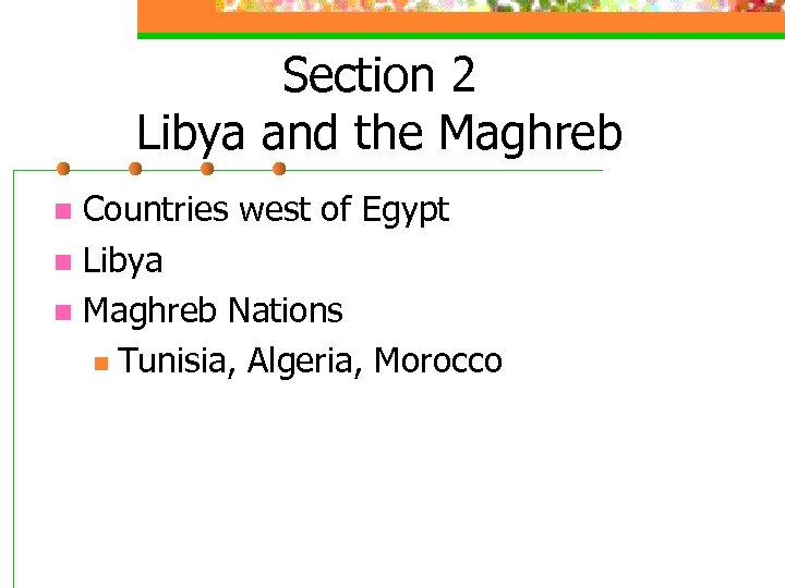 Section 2 Libya and the Maghreb Countries west of Egypt n Libya n Maghreb