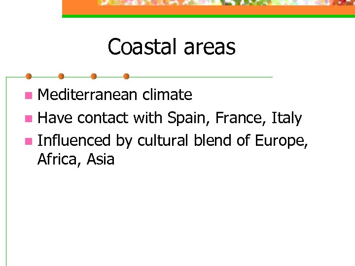 Coastal areas Mediterranean climate n Have contact with Spain, France, Italy n Influenced by