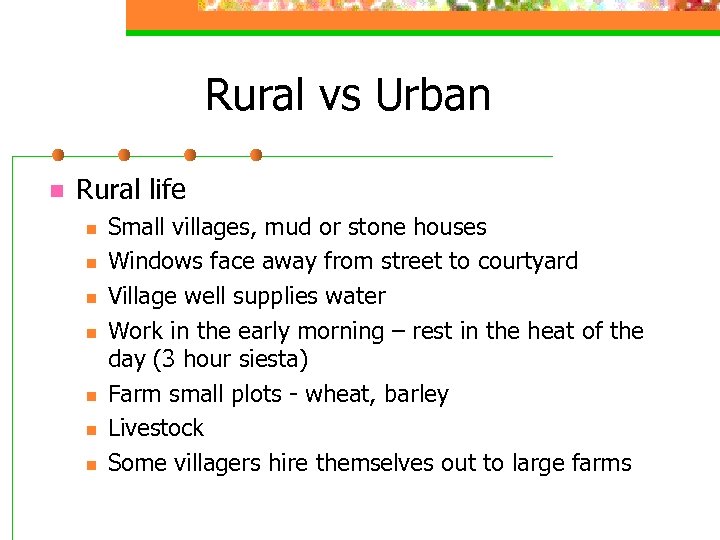 Rural vs Urban n Rural life n n n n Small villages, mud or