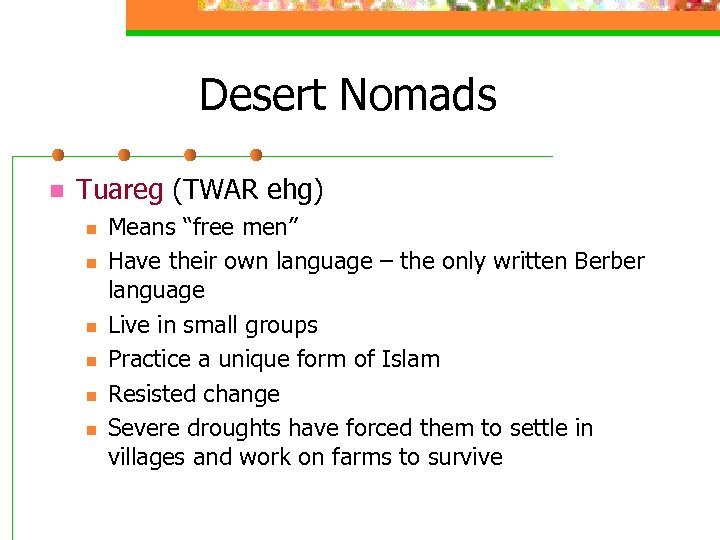 Desert Nomads n Tuareg (TWAR ehg) n n n Means “free men” Have their