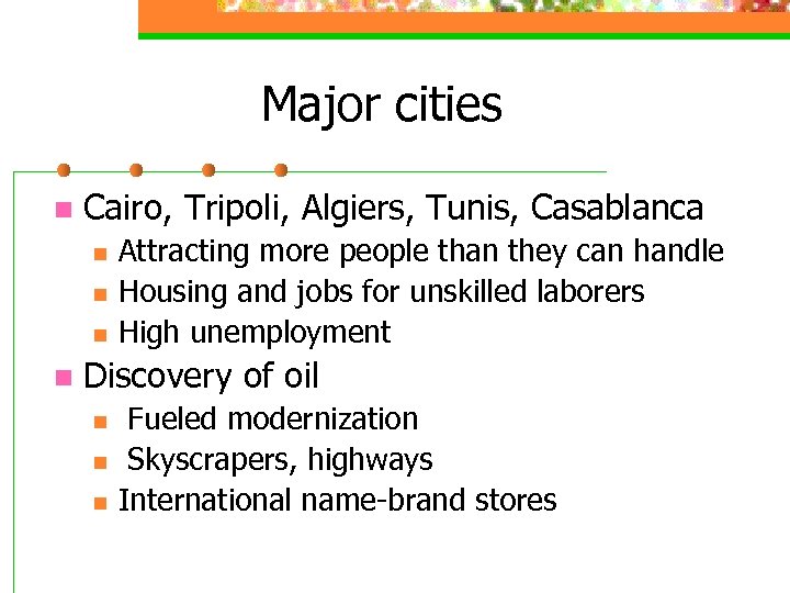 Major cities n Cairo, Tripoli, Algiers, Tunis, Casablanca n n Attracting more people than