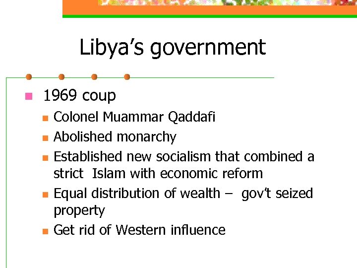 Libya’s government n 1969 coup n n n Colonel Muammar Qaddafi Abolished monarchy Established