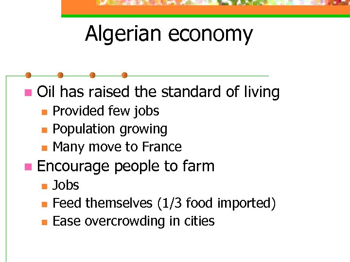 Algerian economy n Oil has raised the standard of living n n Provided few