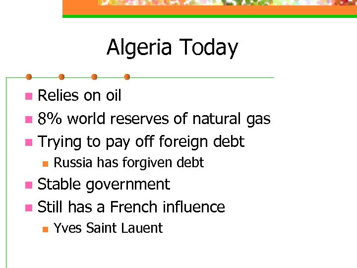 Algeria Today Relies on oil n 8% world reserves of natural gas n Trying