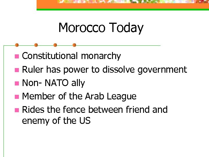 Morocco Today Constitutional monarchy n Ruler has power to dissolve government n Non- NATO