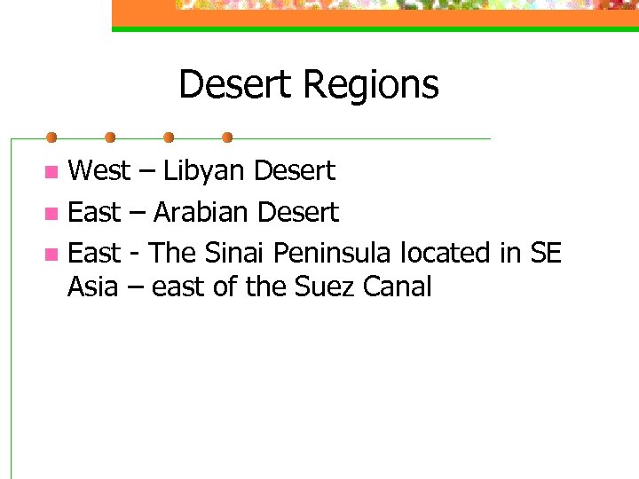 Desert Regions West – Libyan Desert n East – Arabian Desert n East -