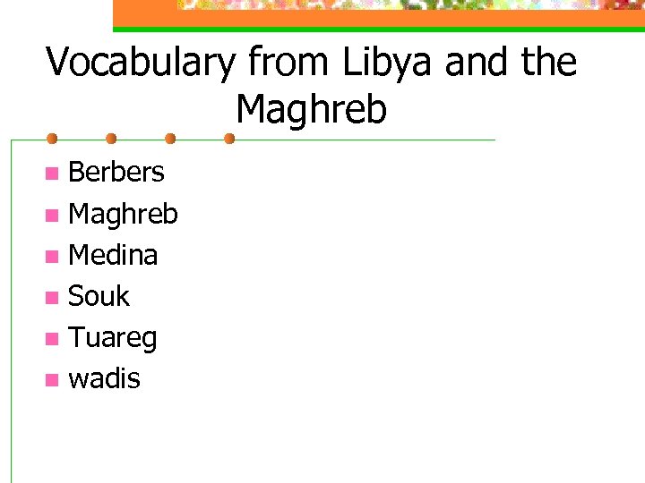 Vocabulary from Libya and the Maghreb Berbers n Maghreb n Medina n Souk n