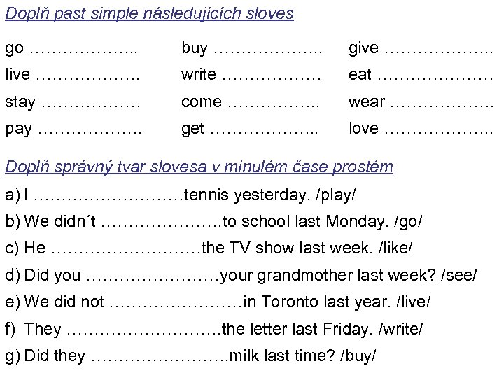 Doplň past simple následujících sloves go ………………. . buy ………………. . give ………………. .