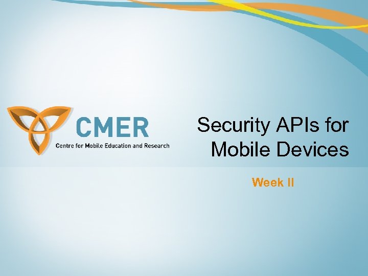 Security APIs for Mobile Devices Week II 