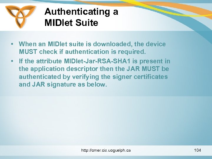 Authenticating a MIDlet Suite • When an MIDlet suite is downloaded, the device MUST