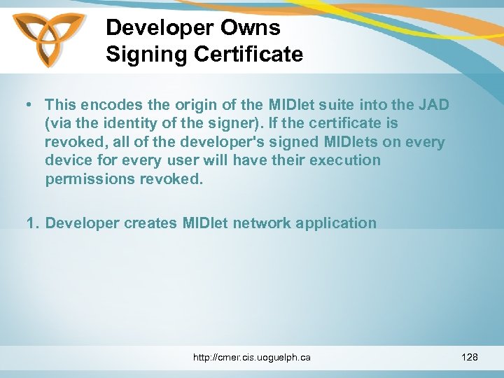 Developer Owns Signing Certificate • This encodes the origin of the MIDlet suite into