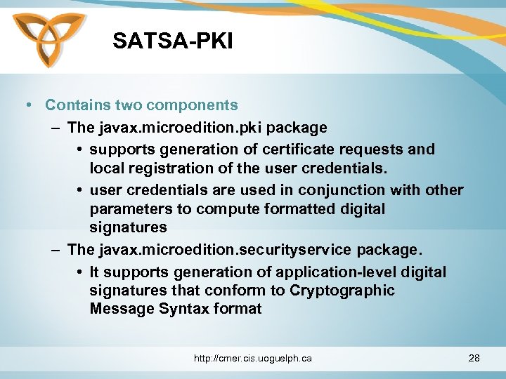 SATSA-PKI • Contains two components – The javax. microedition. pki package • supports generation