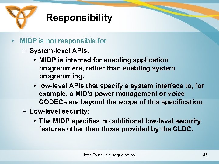 Responsibility • MIDP is not responsible for – System-level APIs: • MIDP is intented