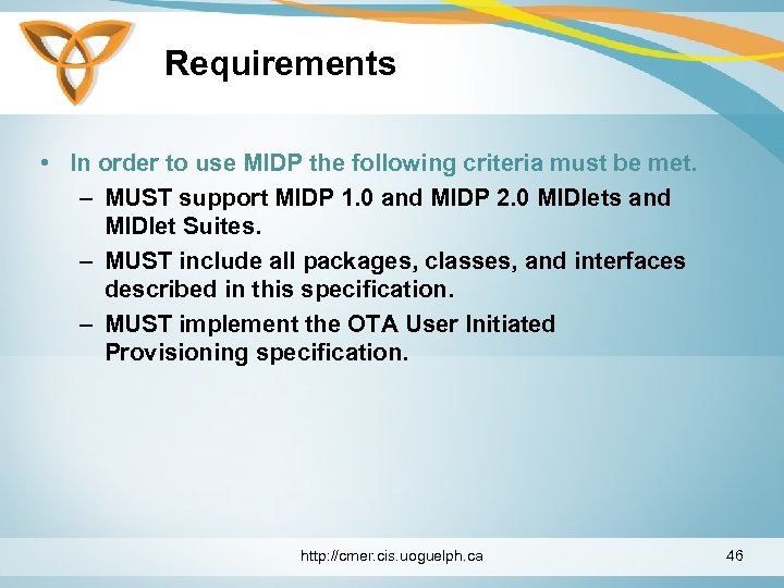 Requirements • In order to use MIDP the following criteria must be met. –