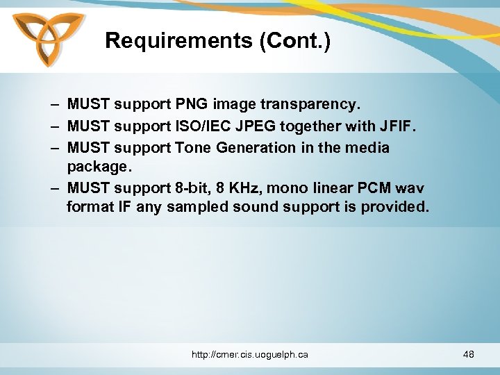 Requirements (Cont. ) – MUST support PNG image transparency. – MUST support ISO/IEC JPEG