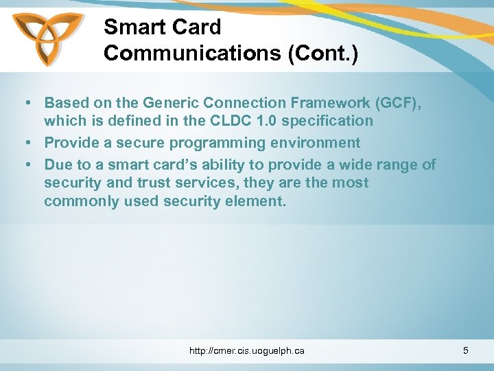 Smart Card Communications (Cont. ) • Based on the Generic Connection Framework (GCF), which