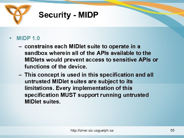 Security - MIDP • MIDP 1. 0 – constrains each MIDlet suite to operate