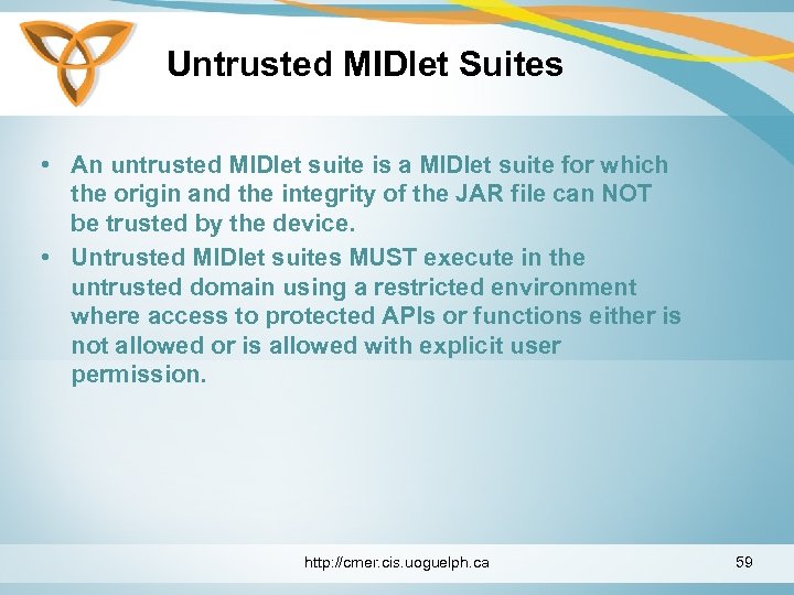 Untrusted MIDlet Suites • An untrusted MIDlet suite is a MIDlet suite for which