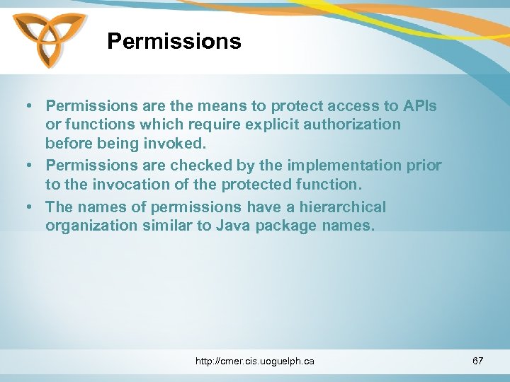 Permissions • Permissions are the means to protect access to APIs or functions which