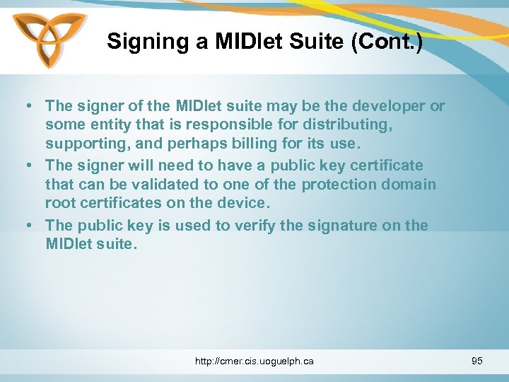 Signing a MIDlet Suite (Cont. ) • The signer of the MIDlet suite may