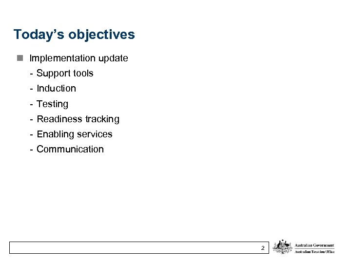 Today’s objectives Implementation update - Support tools - Induction - Testing - Readiness tracking
