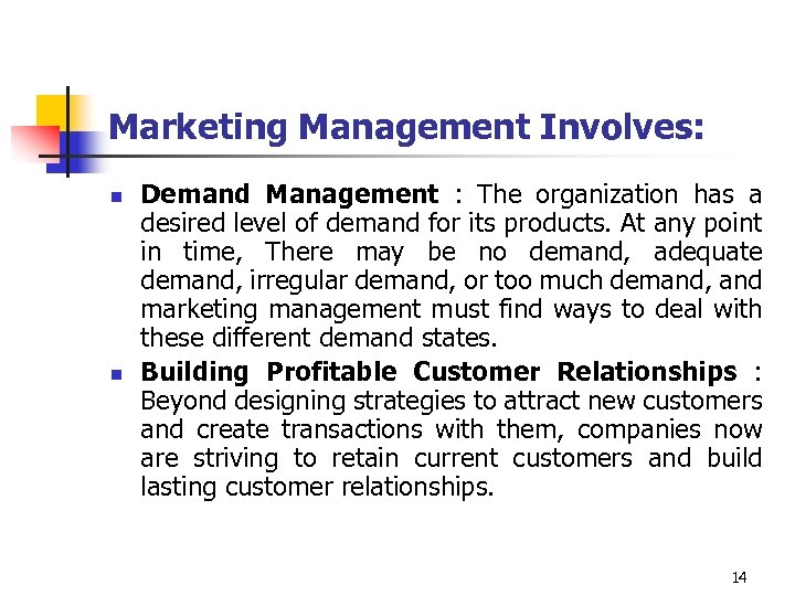 Marketing Management Involves: n n Demand Management : The organization has a desired level