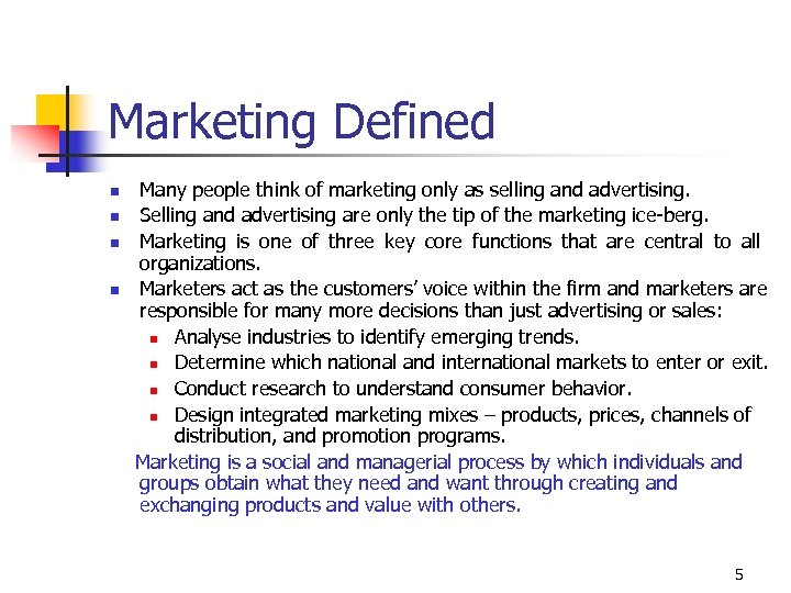 Marketing Defined n n Many people think of marketing only as selling and advertising.