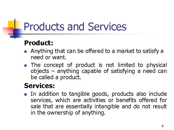 Products and Services Product: n n Anything that can be offered to a market