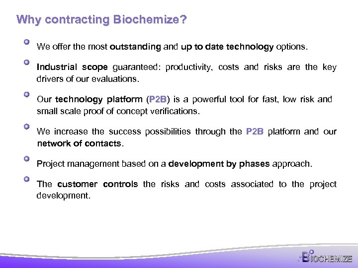 Why contracting Biochemize? We offer the most outstanding and up to date technology options.